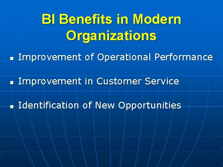 BI Benefits in Modern Organizations n Improvement of Operational Performance n Improvement in Customer