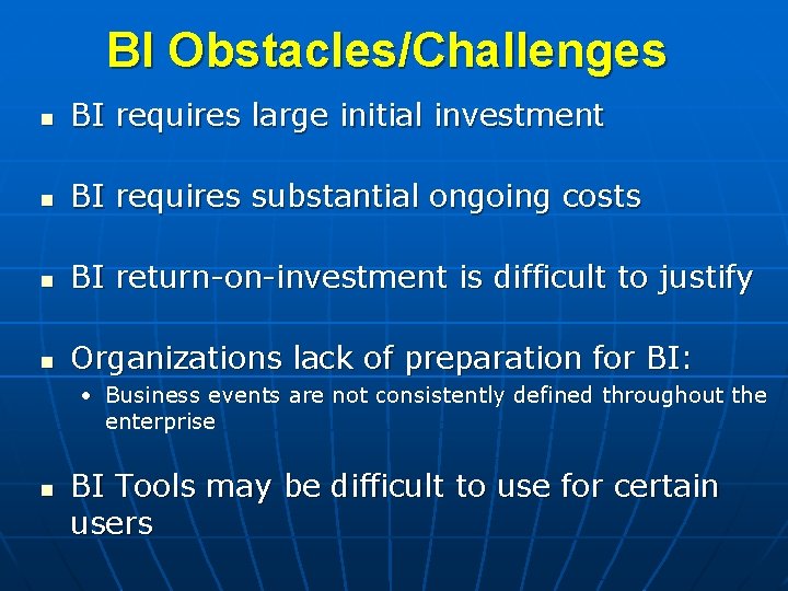 BI Obstacles/Challenges n BI requires large initial investment n BI requires substantial ongoing costs