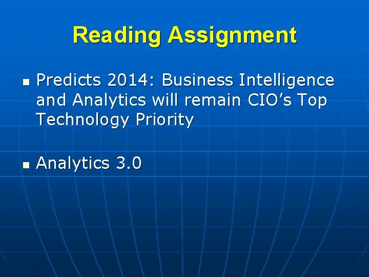 Reading Assignment n n Predicts 2014: Business Intelligence and Analytics will remain CIO’s Top