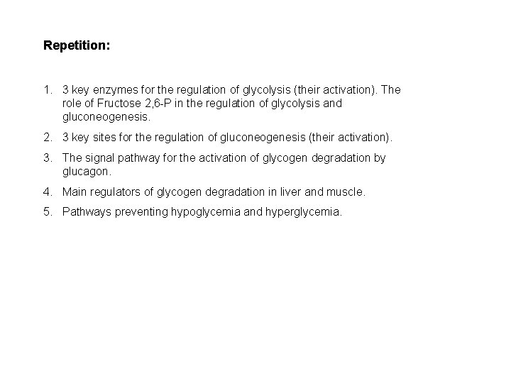Repetition: 1. 3 key enzymes for the regulation of glycolysis (their activation). The role