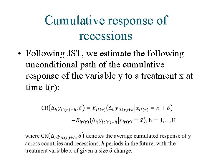 Cumulative response of recessions • Following JST, we estimate the following unconditional path of