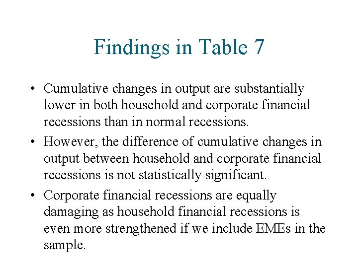 Findings in Table 7 • Cumulative changes in output are substantially lower in both