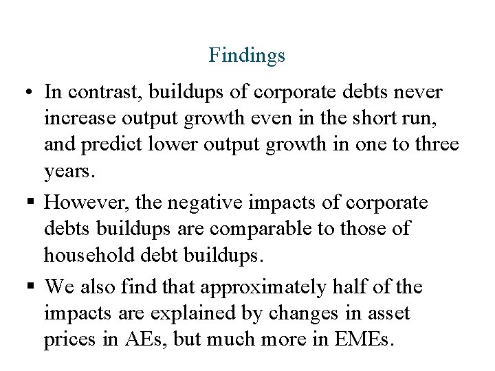 Findings • In contrast, buildups of corporate debts never increase output growth even in