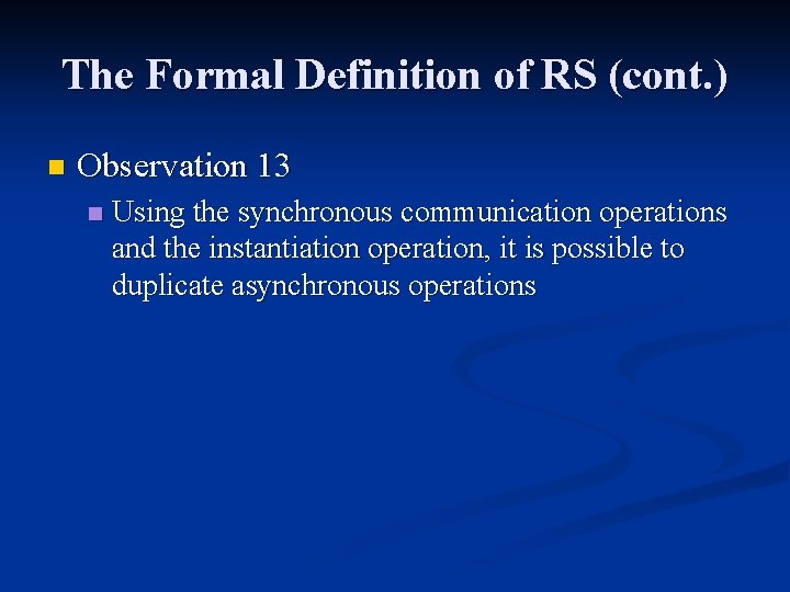 The Formal Definition of RS (cont. ) n Observation 13 n Using the synchronous The Formal Definition of RS (cont. ) n Observation 13 n Using the synchronous