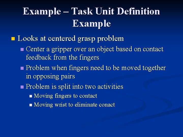 Example – Task Unit Definition Example n Looks at centered grasp problem Center a Example – Task Unit Definition Example n Looks at centered grasp problem Center a