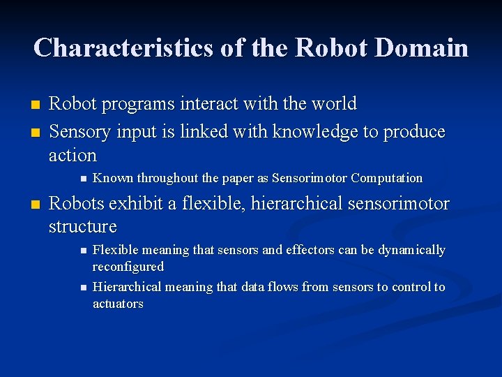 Characteristics of the Robot Domain n n Robot programs interact with the world Sensory Characteristics of the Robot Domain n n Robot programs interact with the world Sensory