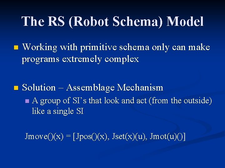 The RS (Robot Schema) Model n Working with primitive schema only can make programs The RS (Robot Schema) Model n Working with primitive schema only can make programs