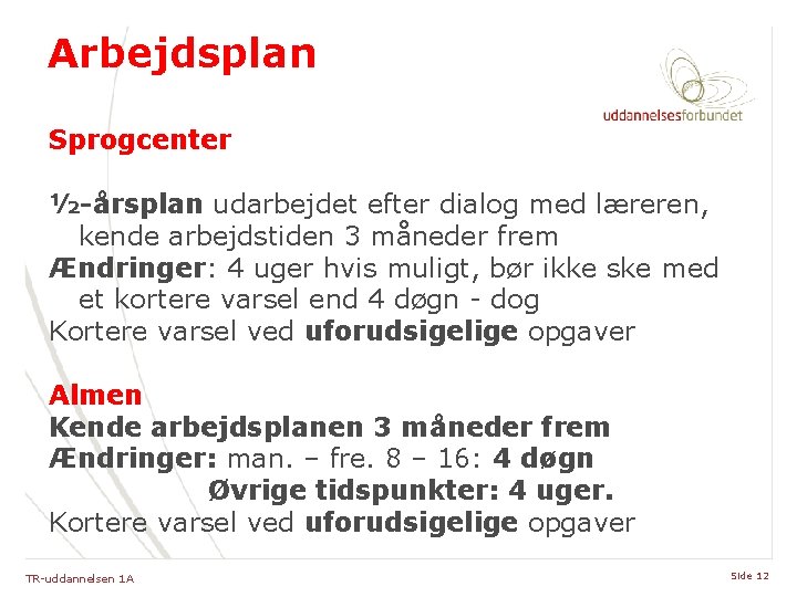 Arbejdsplan Sprogcenter ½-årsplan udarbejdet efter dialog med læreren, kende arbejdstiden 3 måneder frem Ændringer: