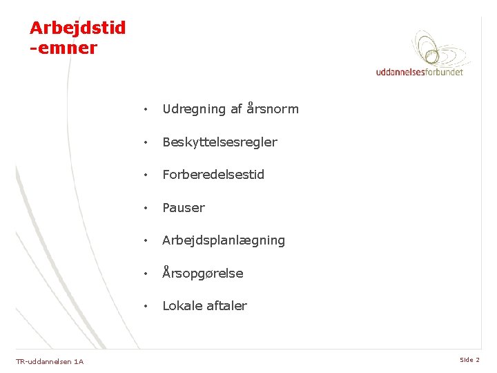 Arbejdstid -emner TR-uddannelsen 1 A • Udregning af årsnorm • Beskyttelsesregler • Forberedelsestid •