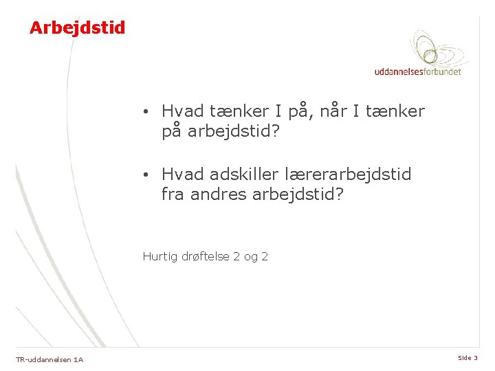 Arbejdstid • Hvad tænker I på, når I tænker på arbejdstid? • Hvad adskiller