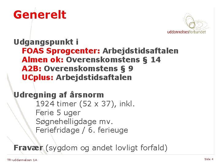 Generelt Udgangspunkt i FOAS Sprogcenter: Arbejdstidsaftalen Almen ok: Overenskomstens § 14 A 2 B: