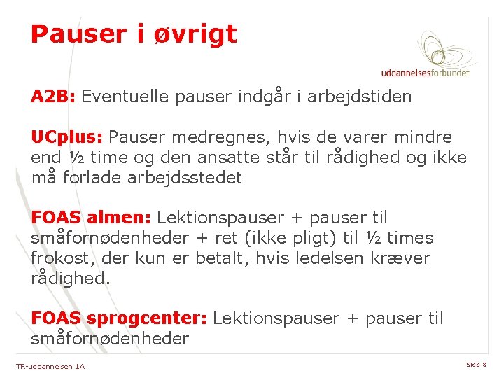 Pauser i øvrigt A 2 B: Eventuelle pauser indgår i arbejdstiden UCplus: Pauser medregnes,