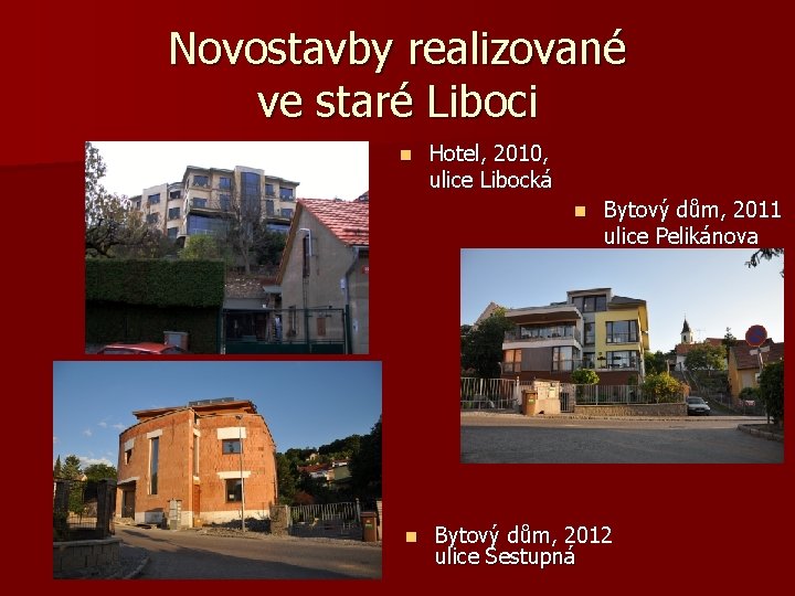 Novostavby realizované ve staré Liboci n Hotel, 2010, ulice Libocká n n Bytový dům,