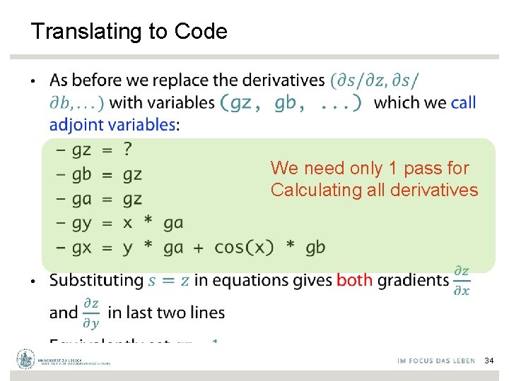 Translating to Code • We need only 1 pass for Calculating all derivatives 34