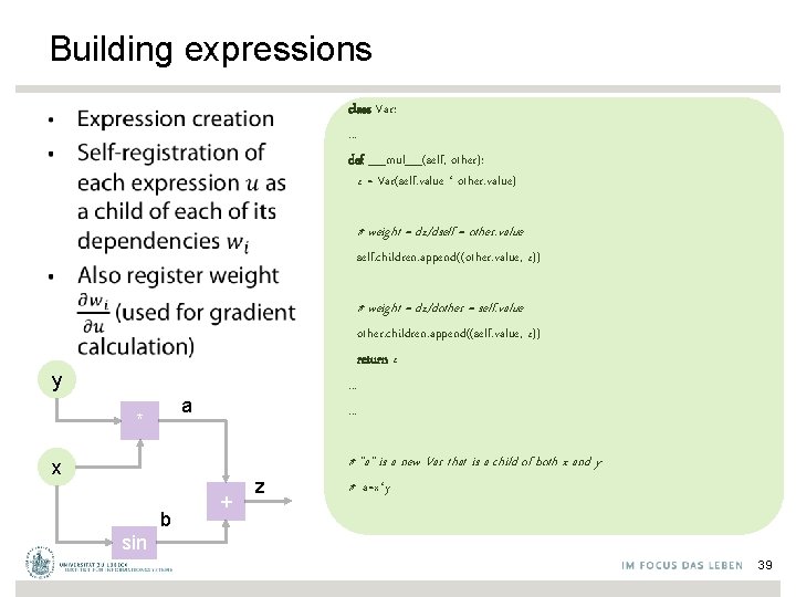 Building expressions class Var: . . . def __mul__(self, other): z = Var(self. value