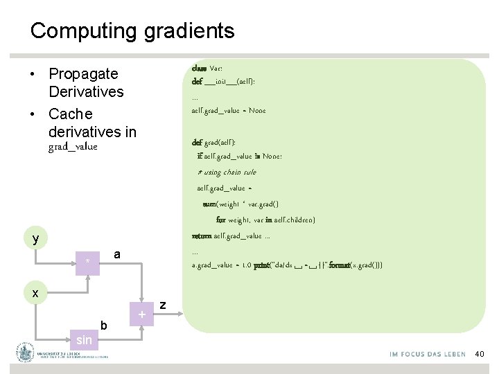 Computing gradients class Var: def __init__(self): . . . self. grad_value = None •