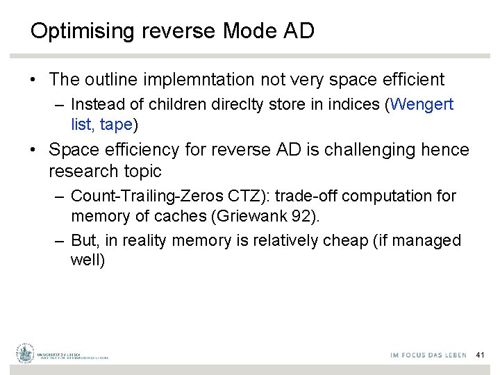 Optimising reverse Mode AD • The outline implemntation not very space efficient – Instead