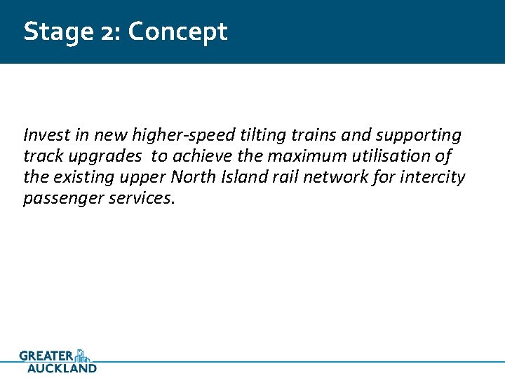 Stage 2: Concept Invest in new higher-speed tilting trains and supporting track upgrades to