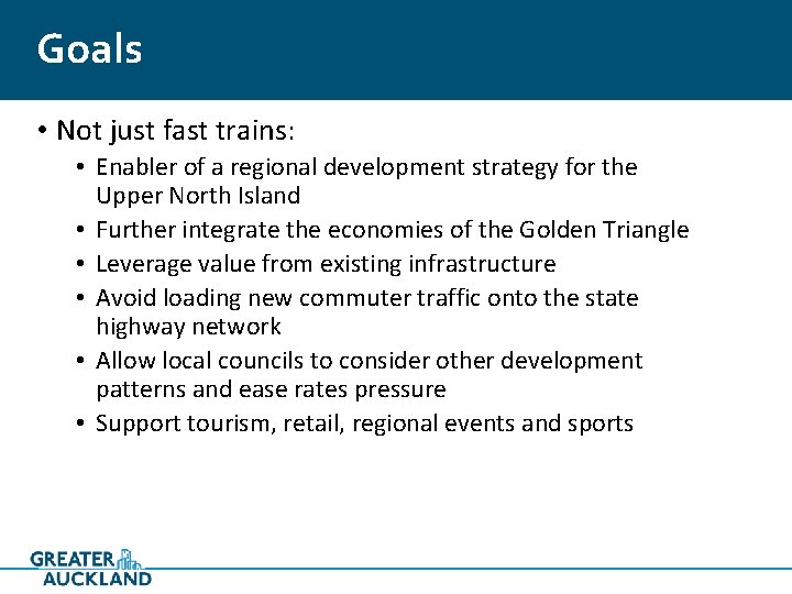 Goals • Not just fast trains: • Enabler of a regional development strategy for