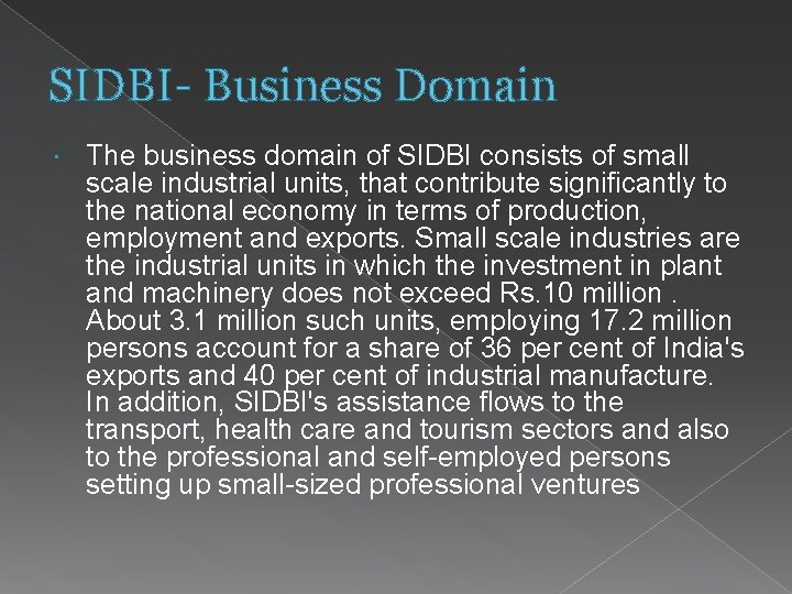 SIDBI- Business Domain The business domain of SIDBI consists of small scale industrial units,