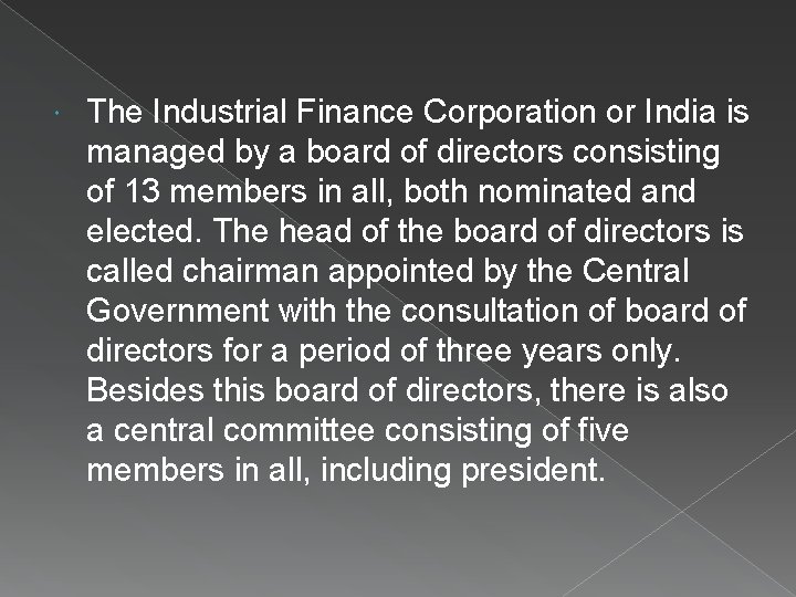 The Industrial Finance Corporation or India is managed by a board of directors