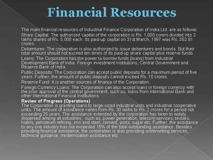 Financial Resources The main financial resources of Industrial Finance Corporation of India Ltd. are