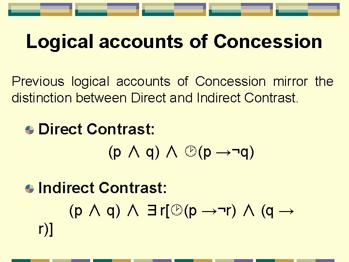 Logical accounts of Concession Previous logical accounts of Concession mirror the distinction between Direct