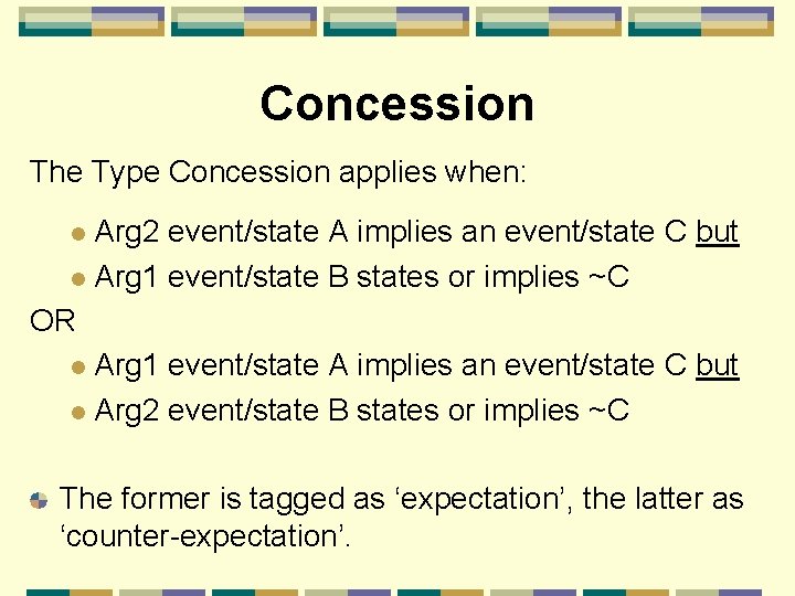 Concession The Type Concession applies when: Arg 2 event/state A implies an event/state C