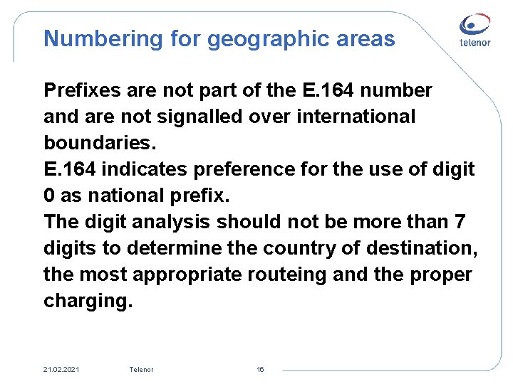 Numbering for geographic areas Prefixes are not part of the E. 164 number and