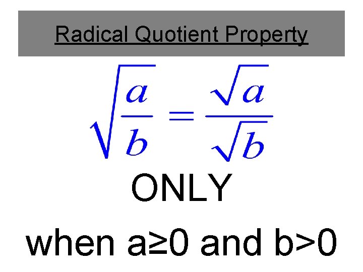 Radical Quotient Property ONLY when a≥ 0 and b>0 