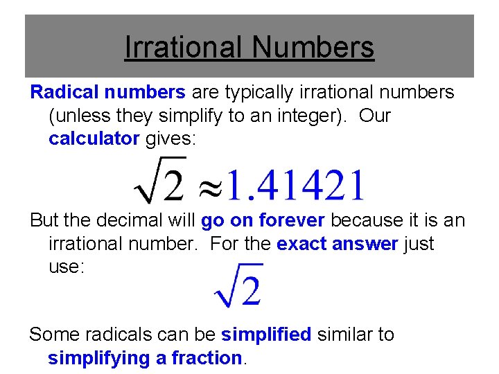 Irrational Numbers Radical numbers are typically irrational numbers (unless they simplify to an integer). Irrational Numbers Radical numbers are typically irrational numbers (unless they simplify to an integer).