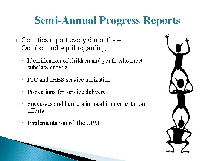 Semi-Annual Progress Reports � Counties report every 6 months – October and April regarding: