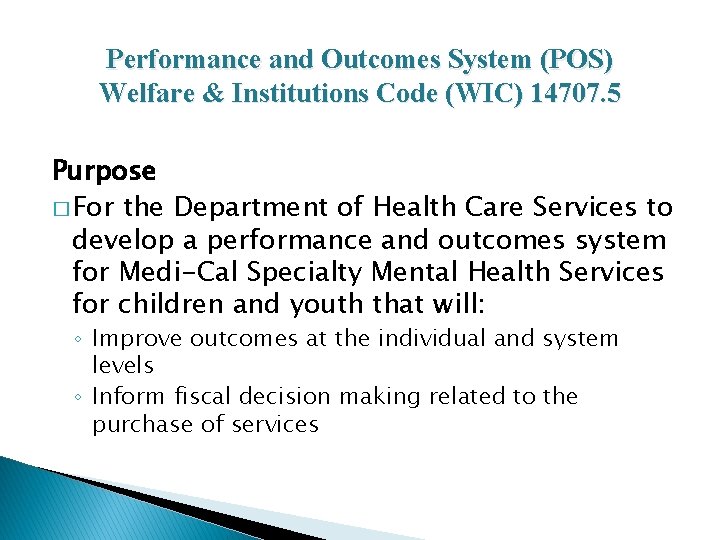 Performance and Outcomes System (POS) Welfare & Institutions Code (WIC) 14707. 5 Purpose �