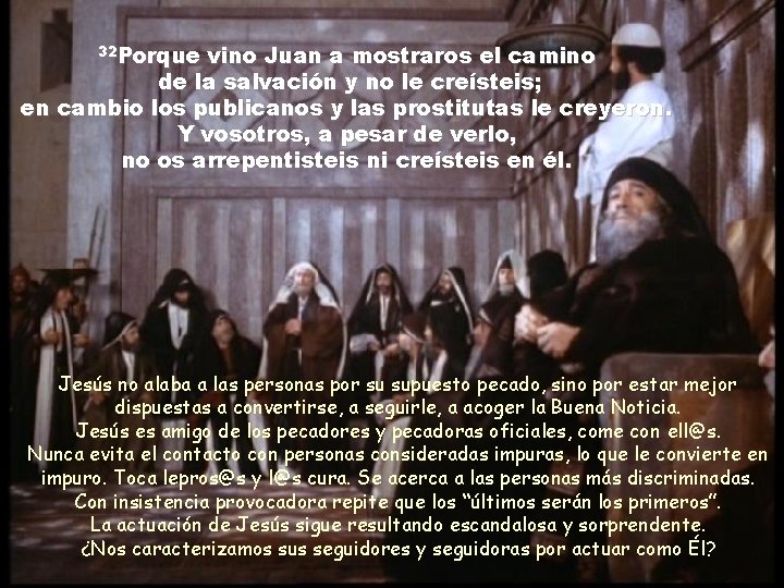 32 Porque vino Juan a mostraros el camino de la salvación y no le