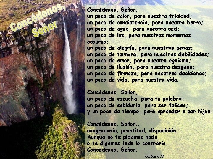 Concédenos, Señor, un poco de calor, para nuestra frialdad; un poco de consistencia, para