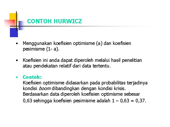 CONTOH HURWICZ • Menggunakan koefisien optimisme (a) dan koefisien pesimisme (1 - a). •
