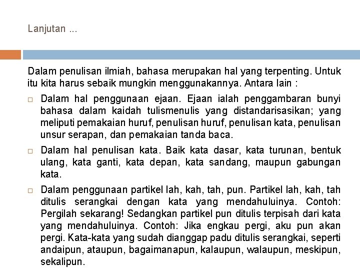 Lanjutan. . . Dalam penulisan ilmiah, bahasa merupakan hal yang terpenting. Untuk itu kita