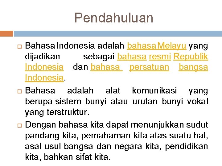 Pendahuluan Bahasa Indonesia adalah bahasa Melayu yang dijadikan sebagai bahasa resmi Republik Indonesia dan
