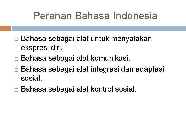 Peranan Bahasa Indonesia Bahasa sebagai alat untuk menyatakan ekspresi diri. Bahasa sebagai alat komunikasi.