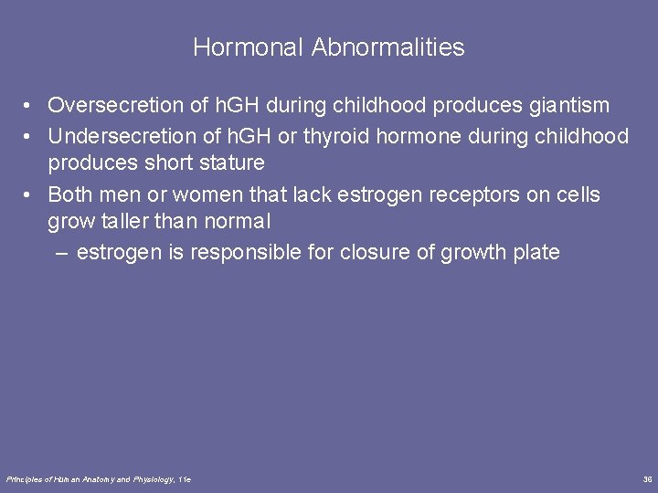 Hormonal Abnormalities • Oversecretion of h. GH during childhood produces giantism • Undersecretion of