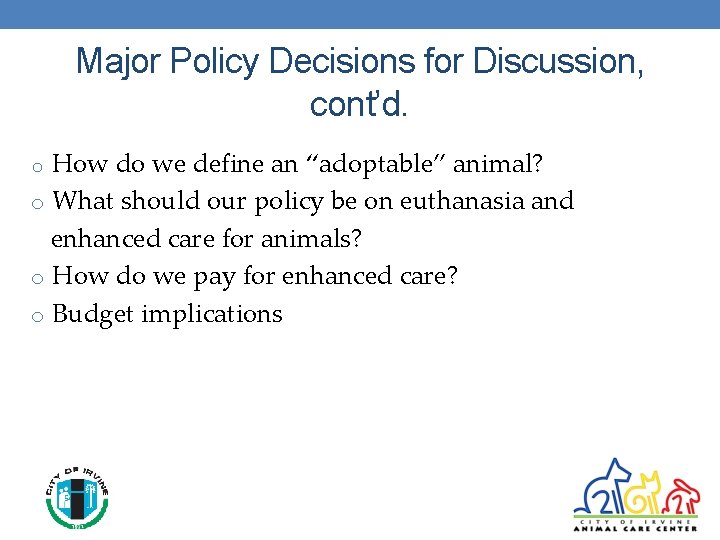 Major Policy Decisions for Discussion, cont’d. o How do we define an “adoptable” animal?