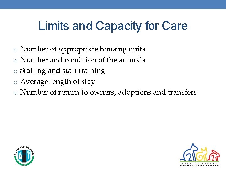 Limits and Capacity for Care o Number of appropriate housing units o Number and