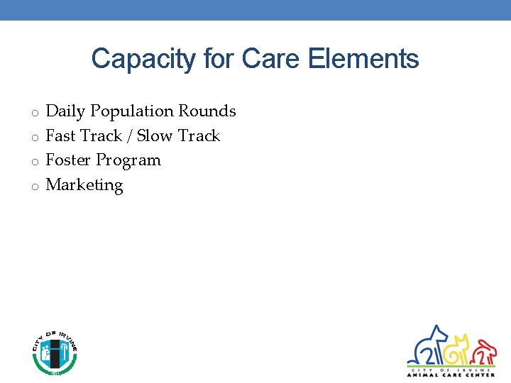 Capacity for Care Elements o Daily Population Rounds o Fast Track / Slow Track