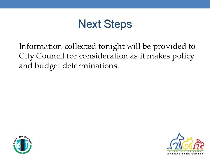 Next Steps Information collected tonight will be provided to City Council for consideration as