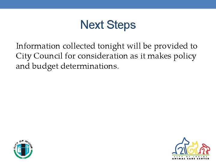 Next Steps Information collected tonight will be provided to City Council for consideration as