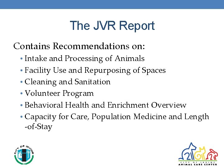 The JVR Report Contains Recommendations on: • Intake and Processing of Animals • Facility