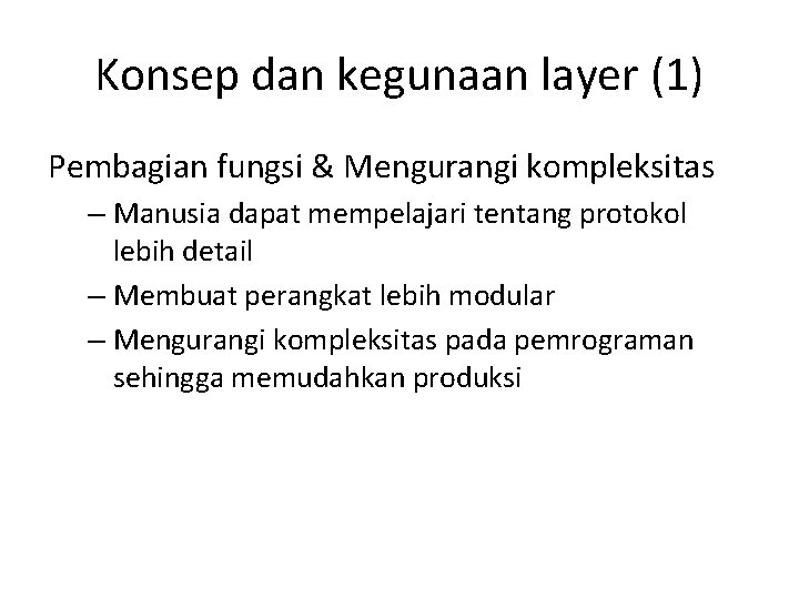 Konsep dan kegunaan layer (1) Pembagian fungsi & Mengurangi kompleksitas – Manusia dapat mempelajari