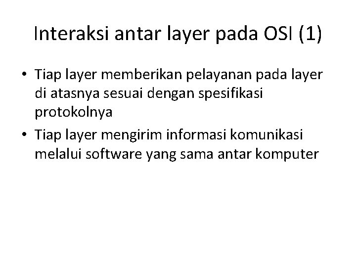 Interaksi antar layer pada OSI (1) • Tiap layer memberikan pelayanan pada layer di