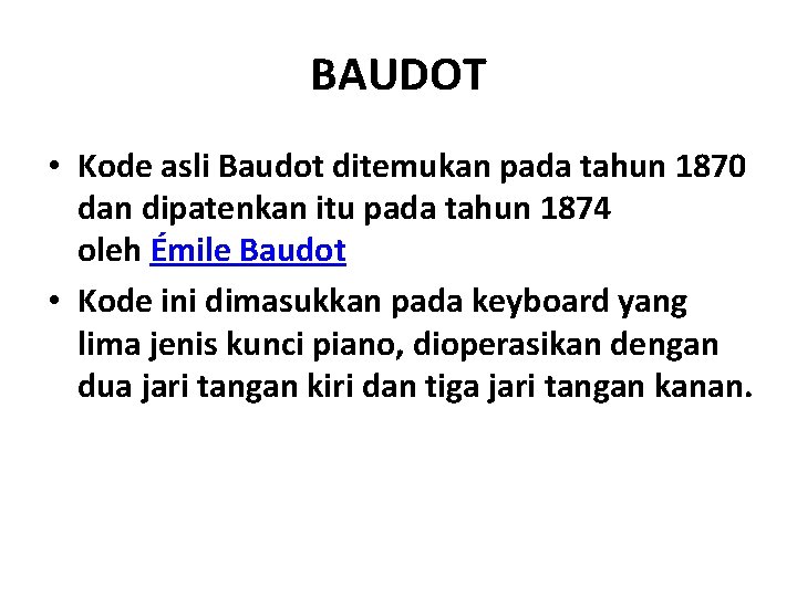 BAUDOT • Kode asli Baudot ditemukan pada tahun 1870 dan dipatenkan itu pada tahun