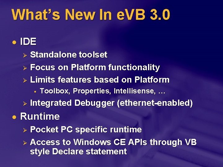 What’s New In e. VB 3. 0 l IDE Standalone toolset Ø Focus on